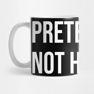 Pretend I'm not here Mug